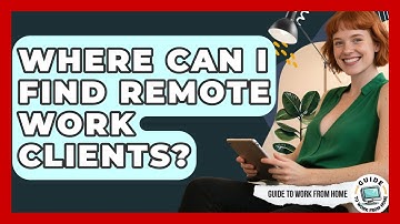 Where Can I Find Remote Work Clients? - Guide To Work From Home