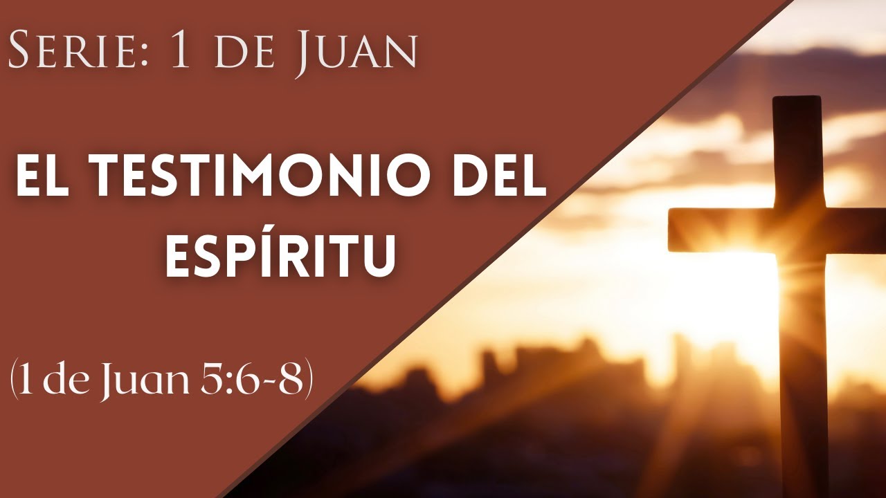 El testimonio del Espíritu (1 de Juan 5:6-8) - David Alducin