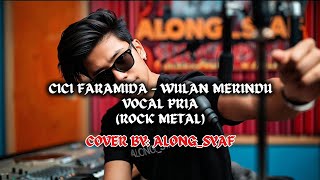 CICI FARAMIDA - WULAN MERINDU (VOKAL PRIA) | ROCK METAL COVER | AUDIO LYRICS