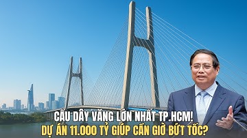 Cầu Dây Văng Lớn Nhất TP.HCM: Vì Sao Siêu Dự Án 11.000 Tỷ Gây Chú Ý?