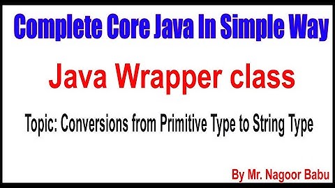 Java Wrapper class | Conversions from Primitive Type to String Type | By Nagoor babu Sir