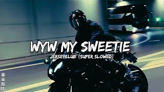 WYW MY SWEETIE - JERSEYCLUB (SUPER SLOWED) 🏍️💨