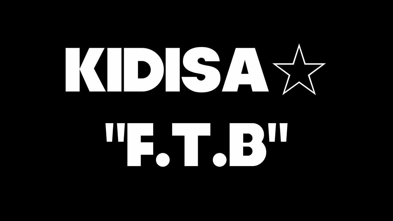 Watch FTB (NEW SINGLE!)Kidisa☆(kidisastar) on YouTube Watch FTB (NEW SINGLE!)Kidisa☆(kidisastar) on YouTube