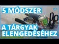 5 módszer a tárgyak elengedésére