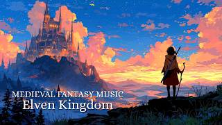 Calm Medieval Fantasy Music for Focus &amp; Relaxation | Elven Kingdom