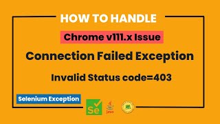 Chrome v111 issue in Selenium | JavaIOException Invalid Status code=403 | ConnectionFailedException
