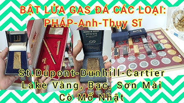 Bật Lửa Gas Đá : Pháp-Anh-Thụy Sĩ: St.Dupont, Dunhill, Cartier, Đẹp New. 1970s-80s.Cò Mổ Nhật 1950s