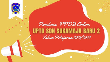 Panduan PPDB Online 2021 UPTD SDN Sukamaju Baru 2