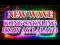 #1K NEW WAVE💥KONG SAKALING IKAW AY LALAYO💥2026-2027