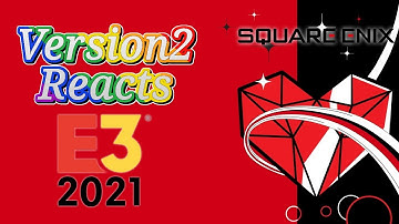 Version2 Reacts: E3 2021 - Square Enix
