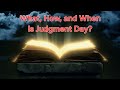 What, How, and When is Judgment Day?