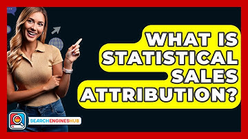 What Is Statistical Sales Attribution? - SearchEnginesHub.com