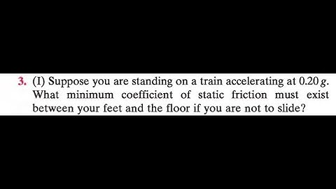 Suppose you are standing on a train accelerating at 0.20 . What minimum coefficient of static fricti