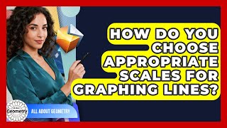 How Do You Choose Appropriate Scales For Graphing Lines - All About Geometry