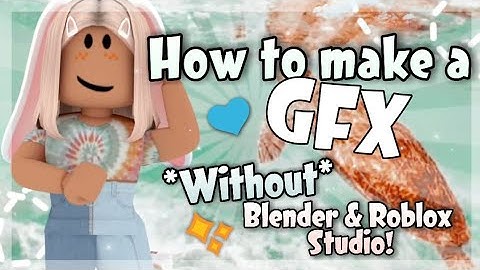 How to make a gfx without blender or roblox studio roblox gfx