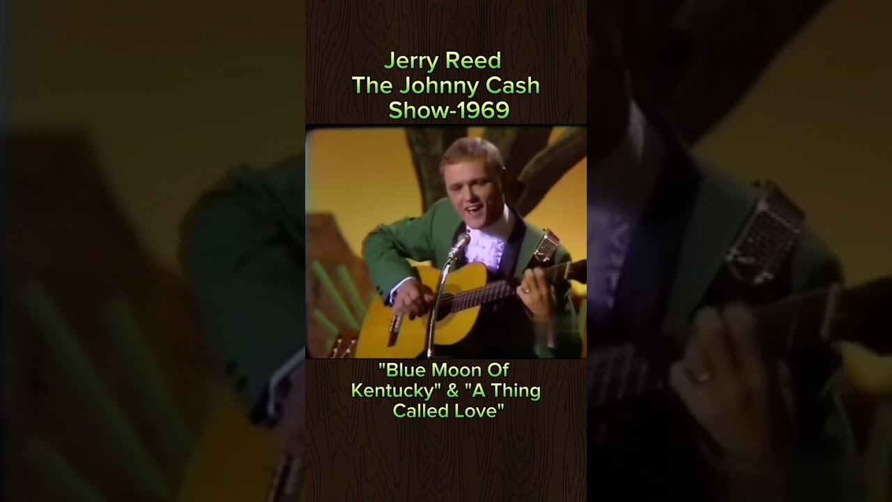Jerry Reed performing on the Johnny Cash Show in 1969 with  the songs Blue Moon Of Kentucky, & A Thi