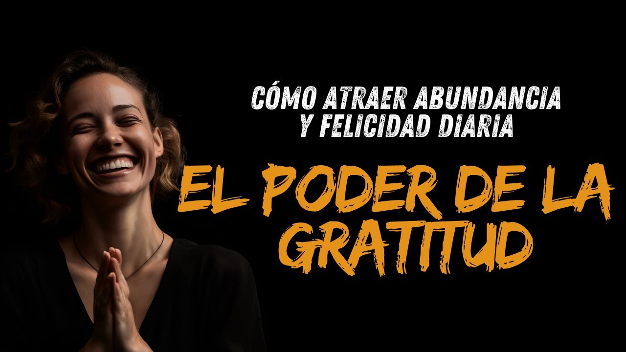 El Poder de la GRATITUD Cómo Atraer Abundancia y Felicidad Diaria - YouTube