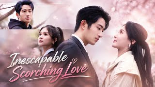 Inescapable Scorching Love (炙爱难逃) - Wang Kai Mu & Zuo Yi || Chinese Drama Eng Sub 