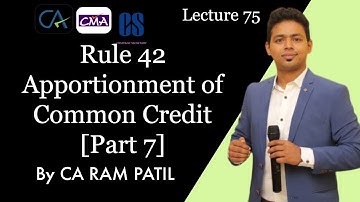 Lecture 75 : Rule 42 Apportionment of Common Credit [Part 7] | CA Ram Patil | Elite Gurukul