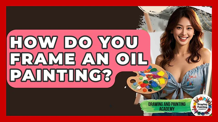 How Do You Frame An Oil Painting? - Drawing and Painting Academy
