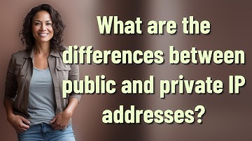 What are the differences between public and private IP addresses?