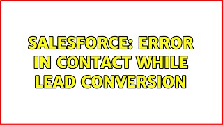 Salesforce: Error In contact while Lead conversion