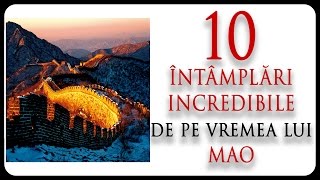 10 ÎNTÂMPLĂRI INCREDIBILE de pe vremea lui MAO