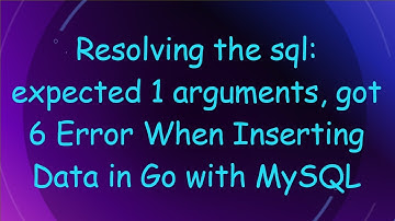 Resolving the sql: expected 1 arguments, got 6 Error When Inserting Data in Go with MySQL