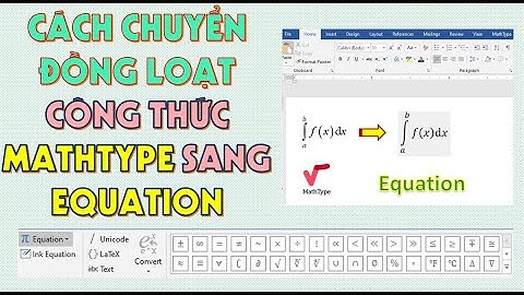 [60] Cách chuyển đồng loạt công thức Mathtype sang Equation | Toan Bui