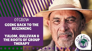 Going back to the beginning  - Yalom, Sullivan & the roots of Group Therapy