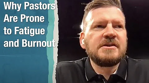 Why Pastors Are Prone to Fatigue and Burnout