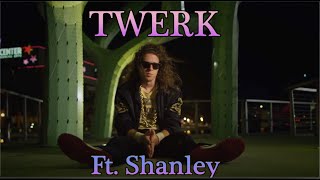 Twerk Ft. Shanley