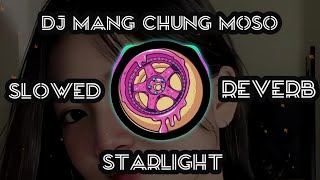 DJ MANG CHUNG MOSO X STARLIGHT X MASHUP ABANGKU SAYANG - SLOWED REVERD 