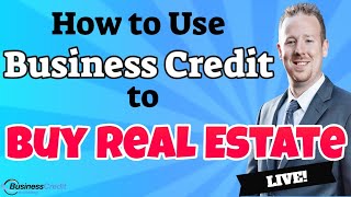 How to use Business Credit to Buy Real Estate!