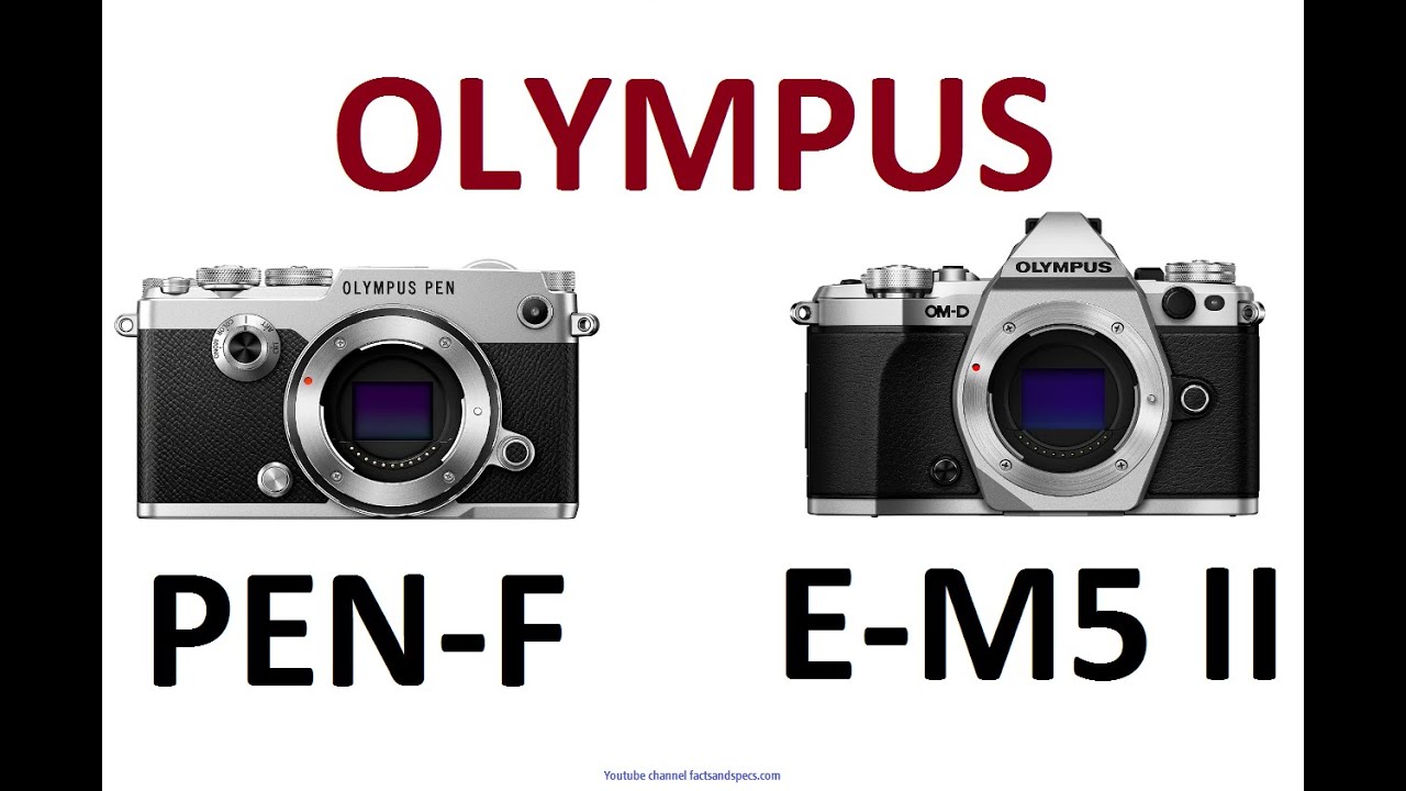Olympus Pen F Vs Olympus Om D E M5 Mark Ii Youtube Olympus Pen F Vs Olympus Om D E M5 Mark Ii Youtube