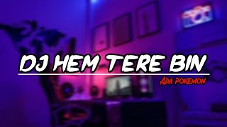 DJ HEM TERE BIN X ADA POKEMON VIRAL TIKTOK JEDAG JEDUG ❕Abi Fvnky