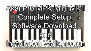 Akai Pro MPK mini MKII - Complete Setup, Software Download, and Installation Walk Through