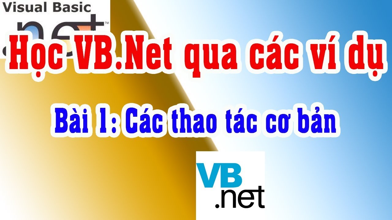 คู่มือ vb 2010  2022 New  Bài 1 Làm quen với VB.Net qua ví dụ cơ bản | Học VB.Net qua ví dụ