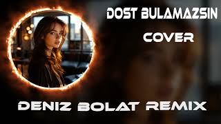 Deniz Bolat - Dost Bulamazsın 