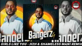 Girls Like You - H2H & Shameless Mani Remix | Bangerz 4 | Full Song