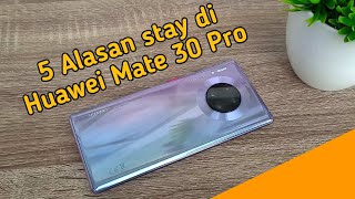 5 Alasan kenapa bertahan di Huawei Mate 30 Pro