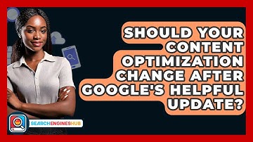 Should Your Content Optimization Change After Google
