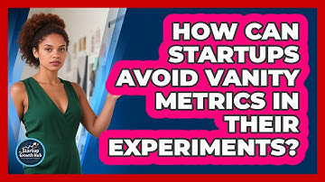 How Can Startups Avoid Vanity Metrics In Their Experiments? - The Startup Growth Hub