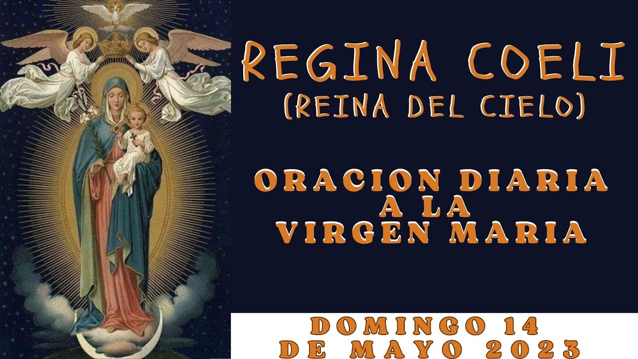 Preghiera Regina Coeli REGINA COELI (REINA DEL CIELO) DE HOY, DOMINGO 14 DE MAYO ORACION