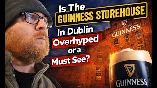 Is The Guinness Storehouse In Dublin Overhyped or a Must See?