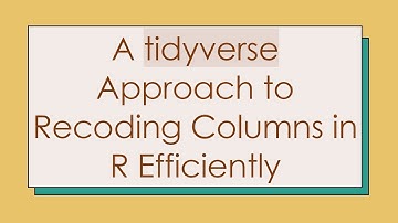 A tidyverse Approach to Recoding Columns in R Efficiently