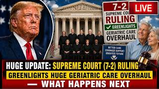 Huge Update: Supreme Court (7-2) Ruling Greenlights Huge Geriatric Care Overhaul — What Happens Next