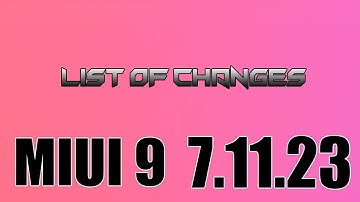 List Of Changes MIUI 9 7.11.23