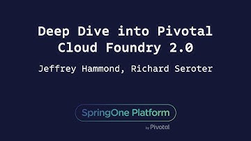Deep Dive into Pivotal Cloud Foundry 2.0 - Jeff Hammond, Richard Seroter