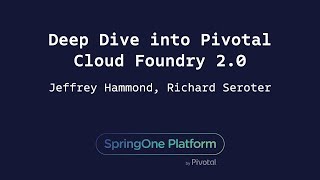 Deep Dive into Pivotal Cloud Foundry 2.0 - Jeff Hammond, Richard Seroter
